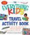 The Everything Kids' Travel Activity Book: Games to Play, Songs to Sing, Fun Stuff to Do-Guaranteed to Keep You Busy the Whole Ride!