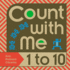 Count With Me--1 to 10