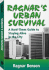 Ragnar's Urban Survival: a Hard Times Guide to Staying Alive in the City