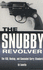The Snubby Revolver: the Ecq, Backup, and Concealed Carry Standard