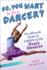 So, You Want to Be a Dancer? : the Ultimate Guide to Exploring the Dance Industry (Be What You Want)