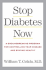 Stop Diabetes Now: a Groundbreaking Program for Controlling Your Disease and Staying Healthy (Lynn Sonberg Books)