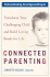 Connected Parenting: Transform Your Challenging Child and Build Loving Bonds Forlife