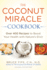 The Coconut Miracle Cookbook: Over 400 Recipes to Boost Your Health With Nature's Elixir