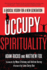 Occupy Spirituality: a Radical Vision for a New Generation