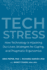 Tech Stress: How Technology is Hijacking Our Lives, Strategies for Coping, and Pragmatic Ergonomics