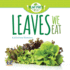 Leaves We Eat (Plant Parts We Eat)