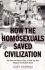 How the Homosexuals Saved Civilization: the True and Heroic Story of How Gay Men Shaped the Modern World