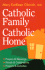 Catholic Family, Catholic Home: Prayers and Blessings, Rituals and Celebrations, Projects and Activities Glavich, Mary Kathleen