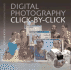 Digital Photography Click-By-Click: the Step-By-Step Guide to Creating Perfect Digital Photographs