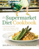 The Supermarket Diet Cookbook