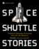 Space Shuttle Stories: Firsthand Astronaut Accounts From All 135 Missions