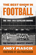 The Best Show in Football: the 19461955 Cleveland Brownspro Football's Greatest Dynasty