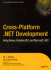 Cross-Platform. Net Development: Using Mono, Portable. Net, and Microsoft. Net