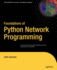 Foundations of Python Network Programming: the Comprehensive Guide to Building Network Applications With Python (Books for Professionals By Professionals)