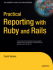 Practical Reporting With Ruby and Rails (Expert's Voice in Open Source)