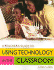 A Teacher's Guide to Using Technology in the Classroom