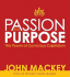 Passion and Purpose: John Mackey, Ceo of Whole Foods Market, on the Power of Conscious Capitalism