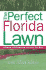 The Perfect Florida Lawn: Attaining and Maintaining the Lawn You Want