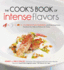 The Cook's Book of Intense Flavors: 101 Surprising Flavor Combinations and Extraordinary Recipes That Excite Your Palate and Pleasure Your Senses