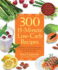 300 15-Minute Low-Carb Recipes: Hundreds of Delicious Meals That Let You Live Your Low-Carb Lifestyle and Never Look Back