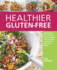 Healthier Gluten-Free: All-Natural, Whole-Grain Recipes Made With Healthy Ingredients and Zero Fillers