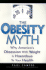 The Obesity Myth: Why America's Obsession With Weight is Hazardous to Your Health