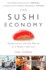 Sushi Economy, the: Globalization and the Making of a Modern Delicacy