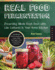 Real Food Fermentation: Preserving Whole Fresh Food With Live Cultures in Your Home Kitchen