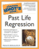 The Complete Idiot's Guide to Past Life Regression