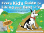 Every Kid's Guide to Living Your Best Life: Discover What Makes You Strong, How to Deal With the Tough Stuff, and How to Use Your Kid Power to Feel Good!