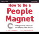 How to Be a People Magnet-Finding Friends and Lovers and Keeping Them for Life