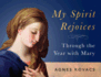 My Spirit Rejoices: Through the Year With Mary