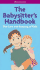 The Babysitter's Handbook: the Care and Keeping of Kids