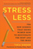 Stress Less: the New Science That Shows Women How to Rejuvenate the Bodyand the Mind