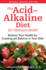 The Acid-Alkaline Diet for Optimum Health: Restore Your Balance By Creating Ph Balance in Your Diet