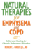 Natural Therapies for Emphysema: Relief and Healing for Chronic Pulmonary Disorders