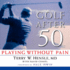 Golf After 50 Playing Without Pain