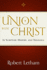 Union With Christ: in Scripture, History, and Theology