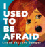 I Used to Be Afraid