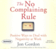 The No Complaining Rule: Positive Ways to Deal With Negativity at Work