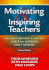 Motivating & Inspiring Teachers: the Educational Leader's Guide for Building Staff Morale