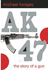Ak47: the Story of a Gun