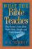 What the Bible Teaches: the Truths of the Bible Made Plain, Simple and Understandable