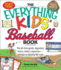 The Everything Kids' Baseball Book: the All-Time Greats, Legendary Teams, Today's Superstars-and Tips on Playing Like a Pro