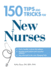 150 Tips and Tricks for New Nurses: Balance a Hectic Schedule and Get the Sleep You Needavoid Illness and Stay Positivecontinue Your Education and Keep Up With Medical Advances