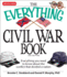 The Everything Civil War Book: Everything You Need to Know About the Conflict That Divided a Nation