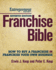 Franchise Bible: How to Buy a Franchise Or Franchise Your Own Business
