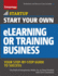 Start Your Own Elearning or Training Business: Your Step-By-Step Guide to Success