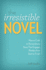 The Irresistible Novel: How to Craft an Extraordinary Story That Engages Readers From Start to Finish